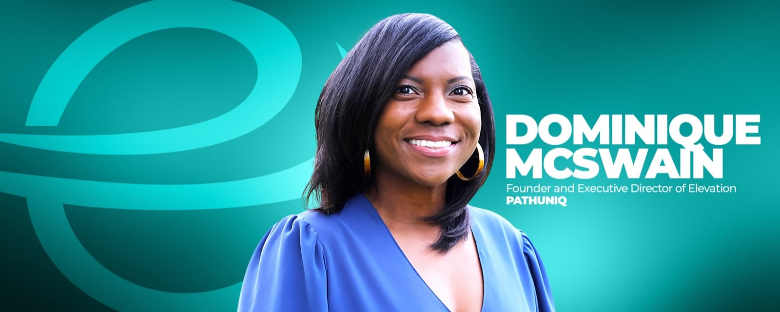 Dominique McSwain — Founder and Executive Director of Elevation, PathUniq
